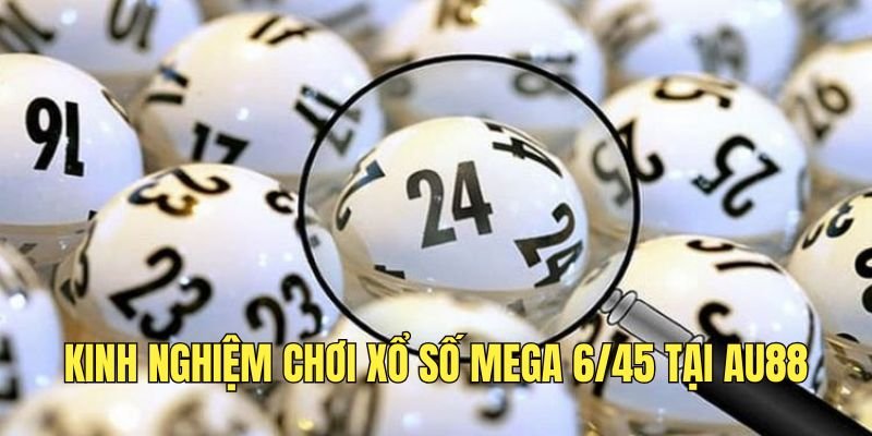 bo-tui-kinh-nghiem-choi-xo-so-mega-6-45-tai-au88