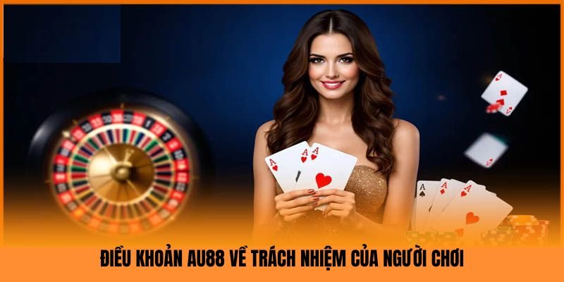 dieu-khoan-au88-ve-trach-nhiem-nguoi-choi