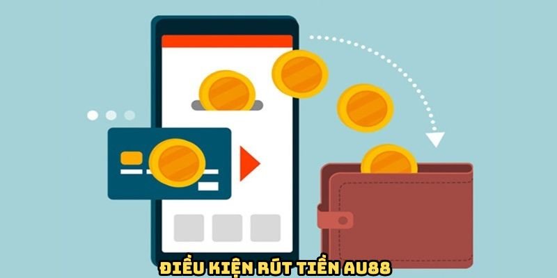 dieu-kien-huong-dan-rut-tien-tien-au88