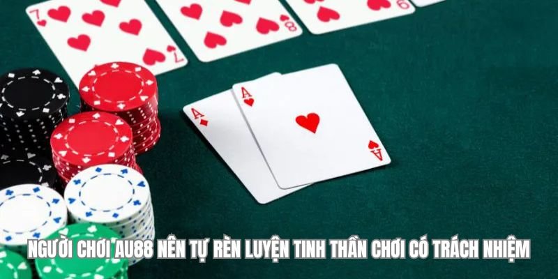 nguoi-choi-can-tu-ren-luyen-choi-co-trach-nhiem-au88